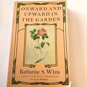 ONWARD AND UPWARD IN THE GARDEN - KATHARINE WHITE
